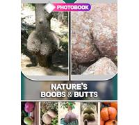 Nature's Boobs & Butts Photo Book: Nature Gone Funny with 40 Strange And Cheeky Finds | Hilarious Outdoor Shots You Won’t Believe Are Real