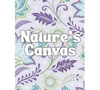Nature's Canvas: Nature Inspired Designs for Teens and Adult Relaxation