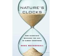 Nature's Clocks: How Scientists Measure the Age of Almost Everything