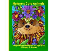 Nature's Cute Animals: Imaginative Drawing Fun for Ages 5-10, 90 Pages to Discover
