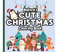 Nature's Cute Christmas Coloring Book: Cute & Cozy Nature Scenes with Adorable Animals | Perfect for Teens, Adults, Seniors & all Winter Lovers | ... Holidays, Travel, Relaxation or Just Because