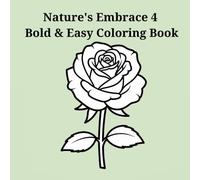 Nature's Embrace 4 Bold & Easy Coloring Book: Simple Relaxation for Adults with Large, Clear Stress-Relieving Designs
