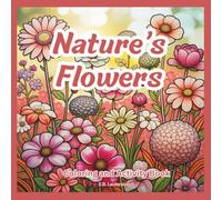 Nature's Flowers: Coloring and Activity Book