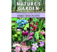 Nature's Garden: A Guide to Identifying, Harvesting, and Preparing Edible Wild Plants