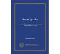 Nature's garden: an aid to knowledge of our wild flowers and their insect visitors