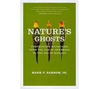 Nature's Ghosts: Confronting Extinction from the Age of Jefferson to the Age of Ecology