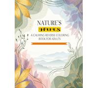 NATURE'S HUES A CALMING REVERSE COLORING BOOK FOR ADULTS: LARGE PRINT 8.5X11 INCHES BOLD AND EASY 50 DESIGNS WITH WATERCOLOR BACKGROUNDS FOR STRESS RELIEF, CREATIVE ART (The Calm Corner Series)