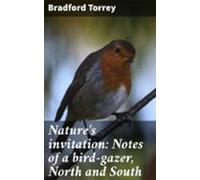 Natures Invitation: Notes Of A Bird-gazer North And South (ebook)
