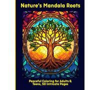 Nature's Mandala Roots: Peaceful Coloring for Adults & Teens, 50 Intricate Pages
