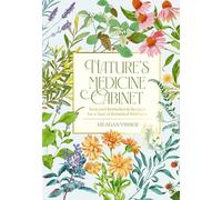 Nature's Medicine Cabinet: 50 All-Natural Herbal Remedies for a Healthier You