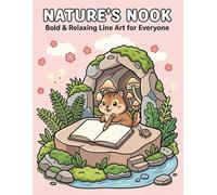 Nature's Nook Cute and Cozy Coloring Book for Adults and Teens: Relaxing Coloring Pages Featuring Peaceful Garden Hideaways, Woodland Animals, Cozy ... Charming Cottages, and Stress Relief Designs