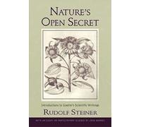 Nature's Open Secret: Introductions to Goethe's Scientific Writings (Classics in Anthroposophy)