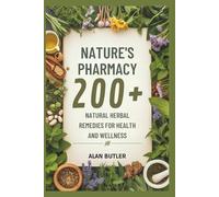 Nature's Pharmacy: 200+ Natural Herbal Remedies for Health and Wellness