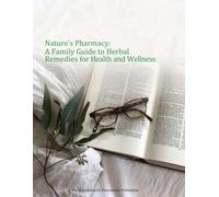Nature's Pharmacy: A Family Guide to Herbal Remedies for Health and Wellness