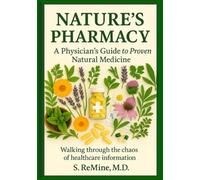 Nature's Pharmacy: A Physician's Guide to Proven Natural Medicine Walking Through the Chaos of Healthcare Information