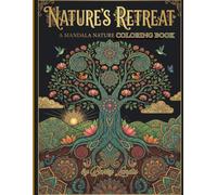 NATURE'S RETREAT: A MANDALA NATURE COLORING BOOK: An adult coloring book featuring stress-relieving nature and animal scenes with intricate Mandala patterns for relaxation.