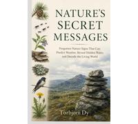NATURE'S SECRET MESSAGES: Forgotten Nature Signs That Can Predict Weather, Reveal Hidden Water, and Decode the Living World
