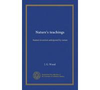 Nature's teachings: human invention anticipated by nature