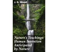 Natures Teachings: Human Invention Anticipated By Nature (ebook)