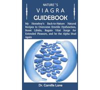 NATURE'S VIAGRA GUIDEBOOK: My Homeboy's Back-to-Nature Natural Recipes to Overcome Erectile Dysfunction, Boost Libido, Regain Vital Surge for Extended Pleasure, and be the Alpha Stud Again