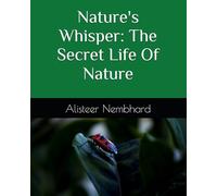 Nature's Whisper: The Secret Life Of Nature