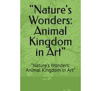 "Nature's Wonders: Animal Kingdom in Art": "Nature's Wonders: Animal Kingdom in Art"