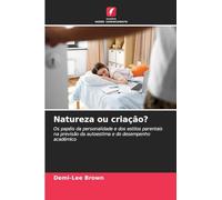 Natureza ou criação?: Os papéis da personalidade e dos estilos parentais na previsão da autoestima e do desempenho académico