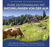 Naturklang - Pure Entspannung mit Naturklängen von der Alm; Beruhigende Klänge und Naturgeräusche zur Entspannung, für Wellness und zum Wohlfühlen; CD 1 ohne Musik; CD 2 mit harmonischer Musik