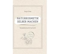 Naturkosmetik selber machen: Rezeptplanung leicht gemacht - Persönlicher Planer und Ratgeber für eigene Kreationen