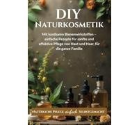 Naturkosmetik selber machen, Sanfte DIY Rezepte mit Propolis, Manuka Honig und natürlichen Wirkstoffen für gepflegte Haut und Haare: Einfach ... empfindliche Haut und spezielle Bedürfnisse