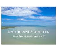 Naturlandschaften zwischen Himmel und Erde (Wandkalender 2026 DIN A3 quer), CALVENDO Monatskalender: Landschaften, die von der Natur erschaffen wurden, sind einzigartige Kunstwerke