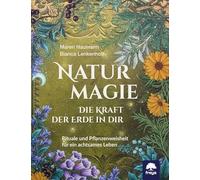 Naturmagie: Die Kraft der Erde in dir