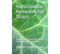 Naturopathic Remedies for Stress: Nature's Path to Peace: A Complete Guide to Natural Stress Relief