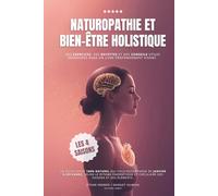 Naturopathie et bien-être holistique au rythme naturel des saisons: un guide santé énergétique pour alléger, prévenir et réparer, de janvier à décembre (alimentation, exercices, rituels)