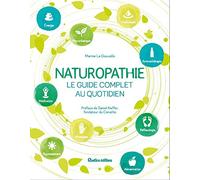 Naturopathie, le guide complet au quotidien: Préface de Daniel Kieffer, fondateur du CENATHO