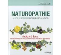 Naturopathie: Le livre de référence pour se soigner au naturel