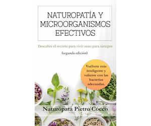 Naturopatìa y Microorganismos efectivos: Descubre el secreto para vivir sano para siempre