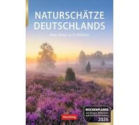 Naturschätze Deutschlands Wochenplaner 2026 - Eine Reise in 53 Bildern: Foto-Wandkalender zum Eintragen. Landschaften-Kalender 2026 mit Fotos für Naturfreunde. 25 x 35,5 cm. Hochformat