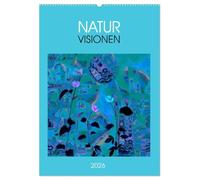 NaturVisionen (Wandkalender 2026 DIN A2 hoch), CALVENDO Monatskalender: Bunter Kunstkalender gegen graue Tage - inspiriert von der Natur