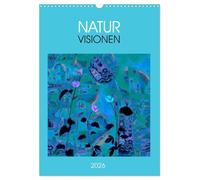 NaturVisionen (Wandkalender 2026 DIN A3 hoch), CALVENDO Monatskalender: Bunter Kunstkalender gegen graue Tage - inspiriert von der Natur