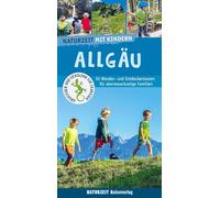 Naturzeit mit Kindern: Allgäu: 55 Wander- und Entdeckertouren für abenteuerlustige Familien