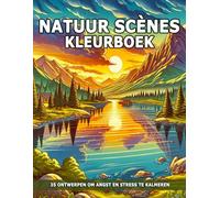 Natuur Scènes Kleurboek: Ontspannende Landschappen met Prachtige Natuurscènes voor Stressverlichting.