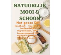 NATUURLIJK MOOI & SCHOON Het grote DIY-handboek ( Duurzaam cadeau voor elke gelegenheid): meer dan 15 huishoudelijke ingrediënten, 300+ toepassingen & 100 recepten voor huis, lichaam en ziel
