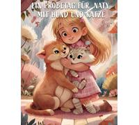 Natys Probetag mit einer Katze und einem Hund: Eine warmherzige Geschichte für Kinder über Freundschaft und Haustiere: 1 (Naty Series)