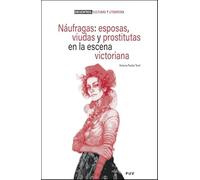 Náufragas: esposas, viudas y prostitutas en la escena victoriana: 7 (Encuentros. Cultura y literatura)