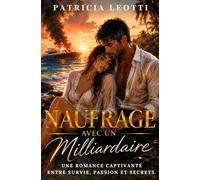 Naufrage avec un milliardaire: Une romance tropicale entre survie, passion et secrets. Un mariage arrangé, un héritage colossal et un écart d'âge sous le soleil des Caraïbes. (Les héritiers Morel)
