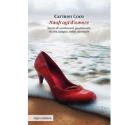 Naufragi d'amore. Storie di sentimenti, pentimenti, ricatti, sangue, follie, speranze