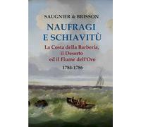 Naufragi e schiavitù: La Costa della Barberia, il Deserto ed il Fiume dell'Oro (Schiavi, schiavitù e schiavismo)