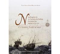 Naufragios en la Carrera de Indias durante los siglos XVI y XVII.: El hombre frente al mar: 298 (Historia y Geografía)