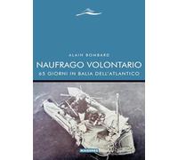 Naufrago volontario. 65 giorni in balia dell'Atlantico (Maree. Storie del mare)